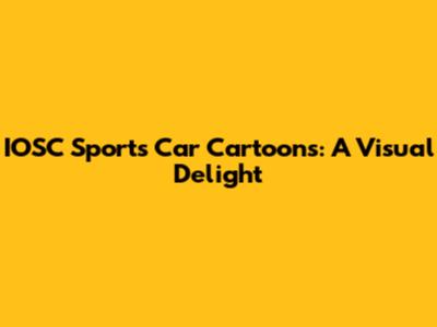 IOSC Sports Car Cartoons: A Visual Delight