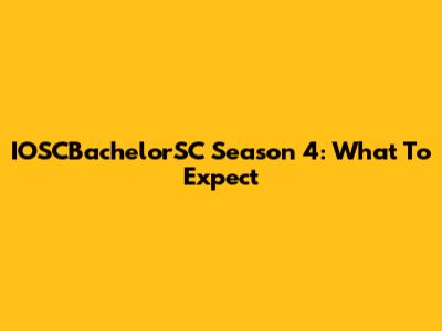 IOSCBachelorSC Season 4: What To Expect