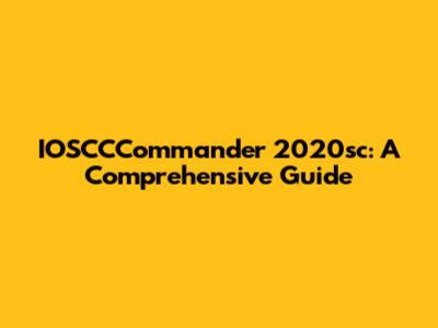 IOSCCCommander 2020sc: A Comprehensive Guide