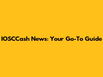 IOSCCash News: Your Go-To Guide