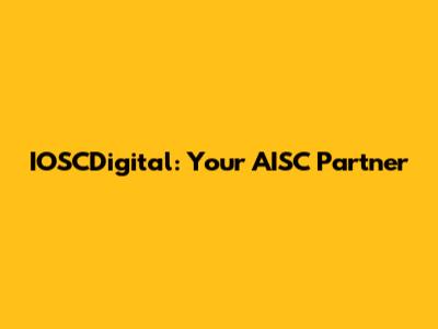 IOSCDigital: Your AISC Partner