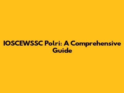 IOSCEWSSC Polri: A Comprehensive Guide
