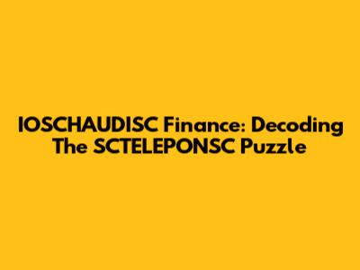 IOSCHAUDISC Finance: Decoding The SCTELEPONSC Puzzle