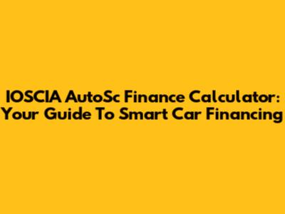 IOSCIA AutoSc Finance Calculator: Your Guide To Smart Car Financing