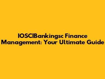 IOSCIBankingsc Finance Management: Your Ultimate Guide