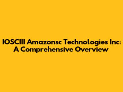 IOSCIII Amazonsc Technologies Inc: A Comprehensive Overview