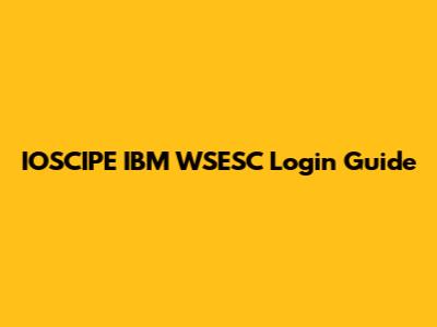 IOSCIPE IBM WSESC Login Guide