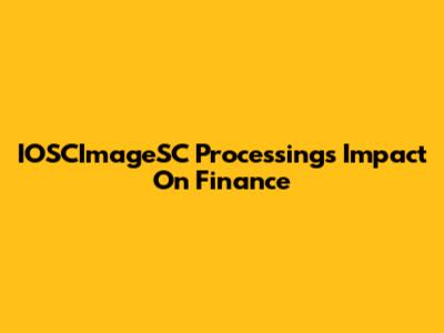 IOSCImageSC Processing's Impact On Finance