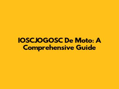 IOSCJOGOSC De Moto: A Comprehensive Guide
