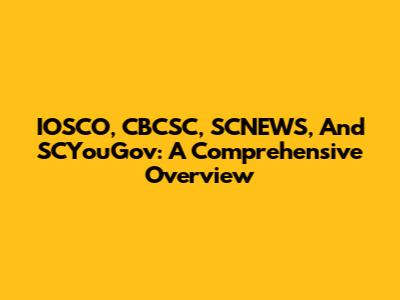 IOSCO, CBCSC, SCNEWS, And SCYouGov: A Comprehensive Overview