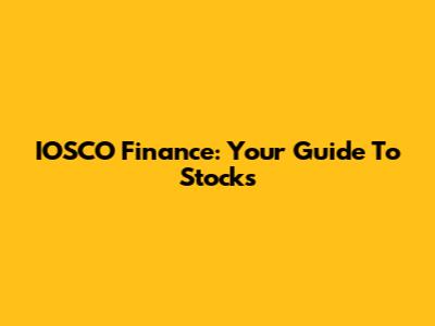 IOSCO Finance: Your Guide To Stocks