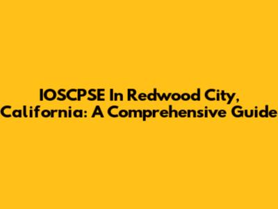 IOSCPSE In Redwood City, California: A Comprehensive Guide