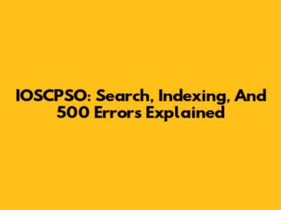 IOSCPSO: Search, Indexing, And 500 Errors Explained