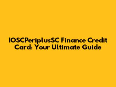 IOSCPeriplusSC Finance Credit Card: Your Ultimate Guide