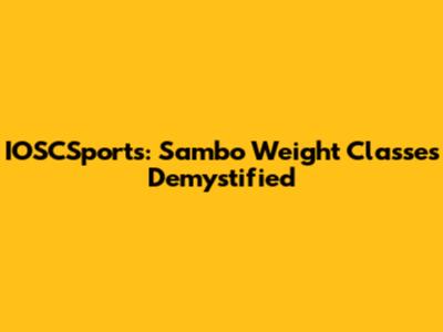 IOSCSports: Sambo Weight Classes Demystified