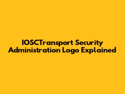 IOSCTransport Security Administration Logo Explained