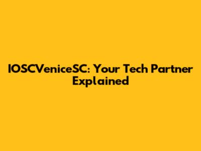 IOSCVeniceSC: Your Tech Partner Explained