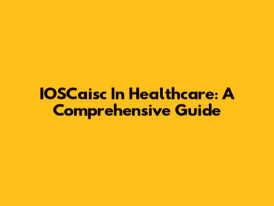 IOSCaisc In Healthcare: A Comprehensive Guide