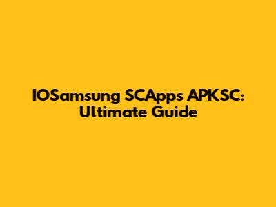 IOSamsung SCApps APKSC: Ultimate Guide