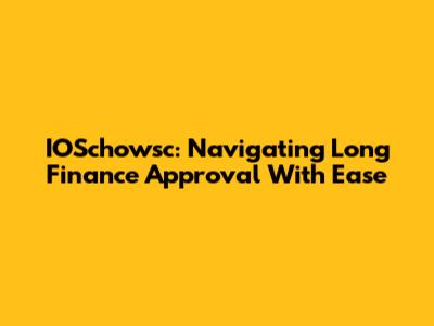 IOSchowsc: Navigating Long Finance Approval With Ease