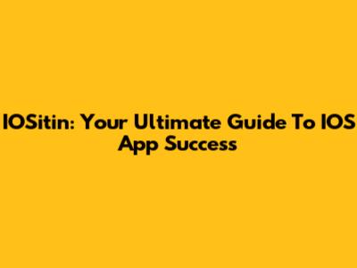 IOSitin: Your Ultimate Guide To IOS App Success