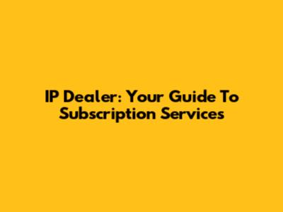 IP Dealer: Your Guide To Subscription Services