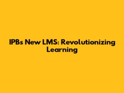 IPB's New LMS: Revolutionizing Learning