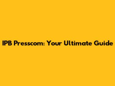 IPB Presscom: Your Ultimate Guide