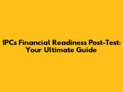 IPCs Financial Readiness Post-Test: Your Ultimate Guide