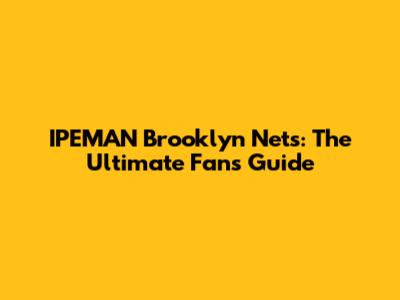 IPEMAN Brooklyn Nets: The Ultimate Fan's Guide