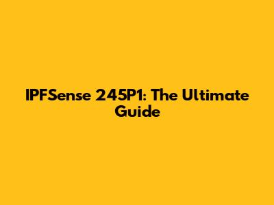 IPFSense 245P1: The Ultimate Guide