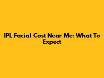 IPL Facial Cost Near Me: What To Expect