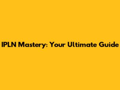 IPLN Mastery: Your Ultimate Guide