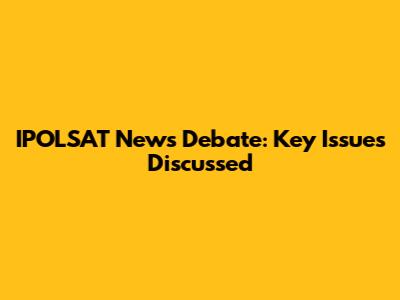 IPOLSAT News Debate: Key Issues Discussed