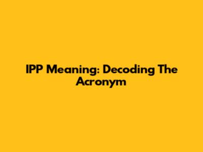 IPP Meaning: Decoding The Acronym