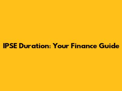 IPSE Duration: Your Finance Guide