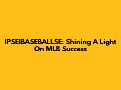 IPSEIBASEBALLSE: Shining A Light On MLB Success