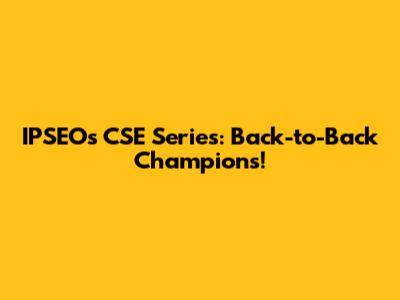 IPSEO's CSE Series: Back-to-Back Champions!
