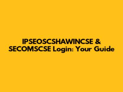 IPSEOSCSHAWINCSE & SECOMSCSE Login: Your Guide