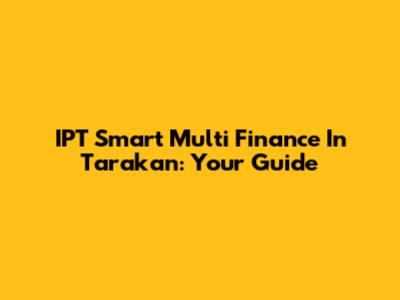 IPT Smart Multi Finance In Tarakan: Your Guide