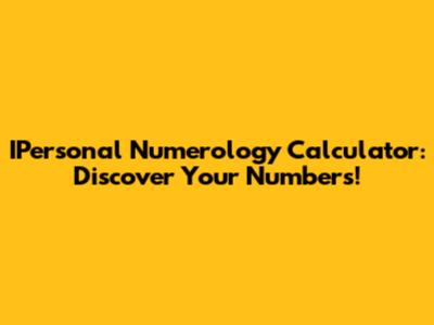 IPersonal Numerology Calculator: Discover Your Numbers!