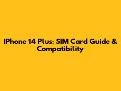 IPhone 14 Plus: SIM Card Guide & Compatibility