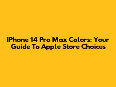 IPhone 14 Pro Max Colors: Your Guide To Apple Store Choices