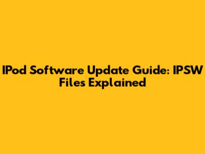 IPod Software Update Guide: IPSW Files Explained