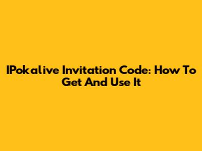 IPokalive Invitation Code: How To Get And Use It