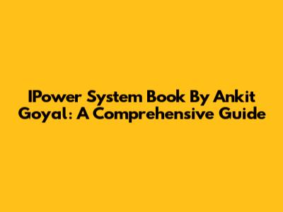 IPower System Book By Ankit Goyal: A Comprehensive Guide