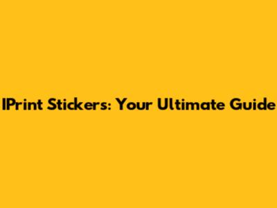 IPrint Stickers: Your Ultimate Guide