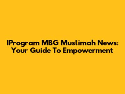 IProgram MBG Muslimah News: Your Guide To Empowerment