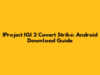 IProject IGI 2 Covert Strike: Android Download Guide