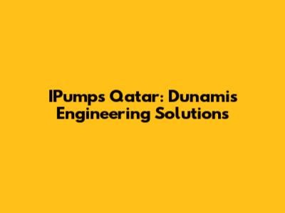 IPumps Qatar: Dunamis Engineering Solutions